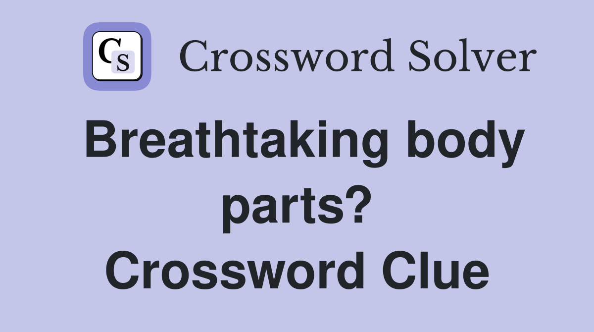Breathtaking body parts? Crossword Clue