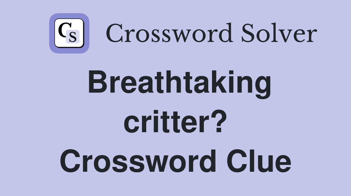 Breathtaking critter? Crossword Clue