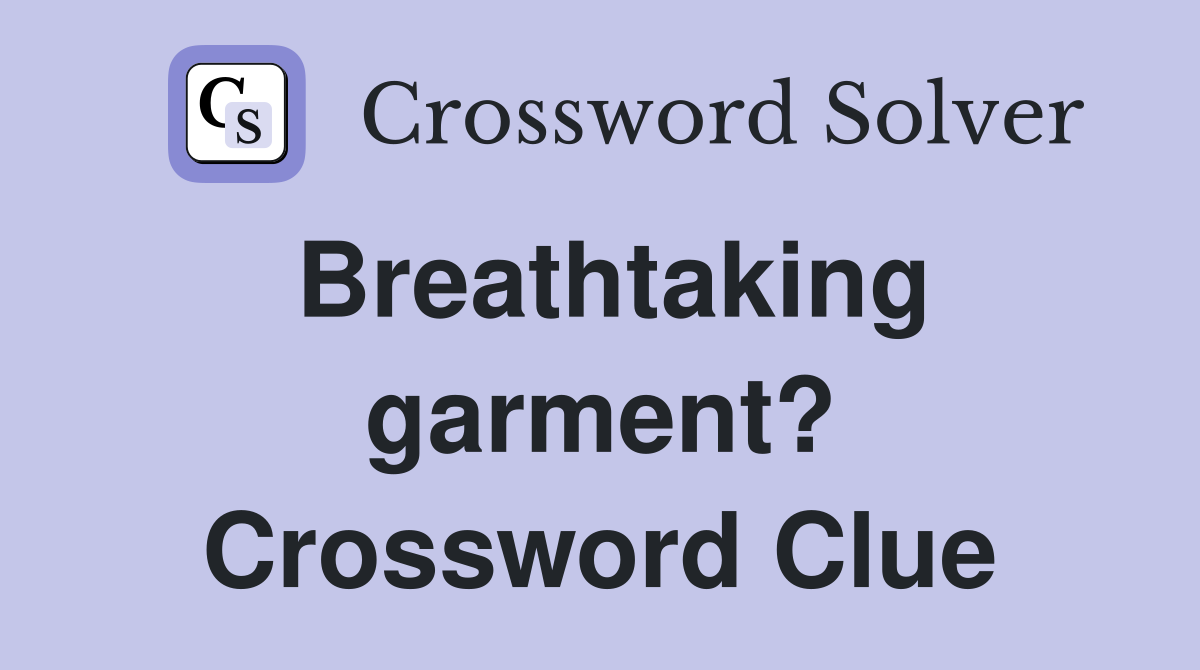 Breathtaking garment? Crossword Clue