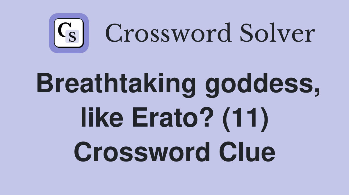 Breathtaking goddess, like Erato? (11) Crossword Clue