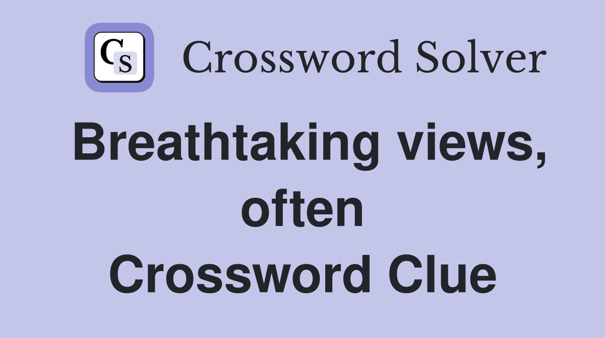 Breathtaking views, often Crossword Clue