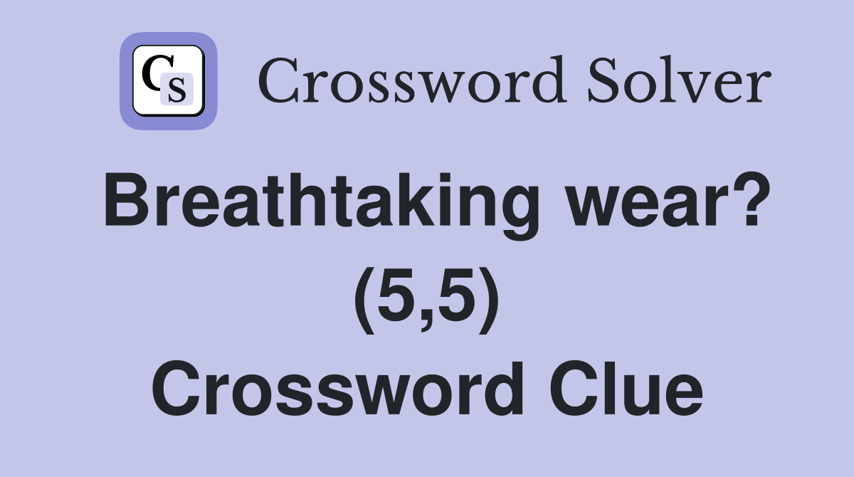 Breathtaking wear? (5,5) Crossword Clue