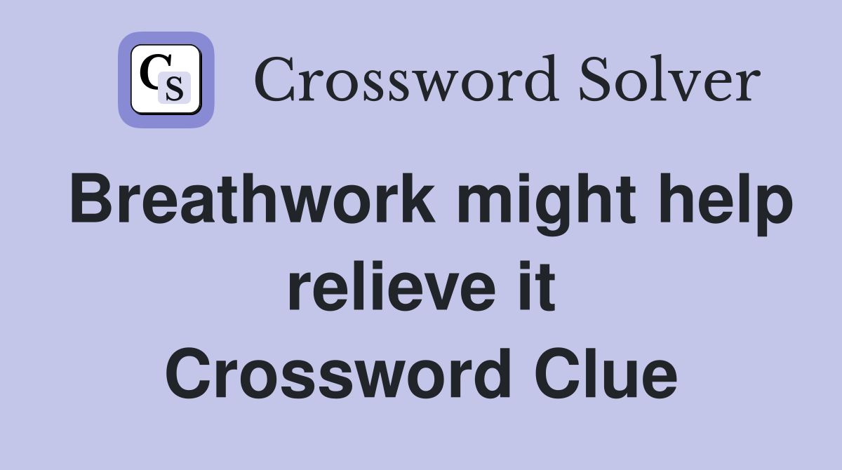 Breathwork might help relieve it Crossword Clue