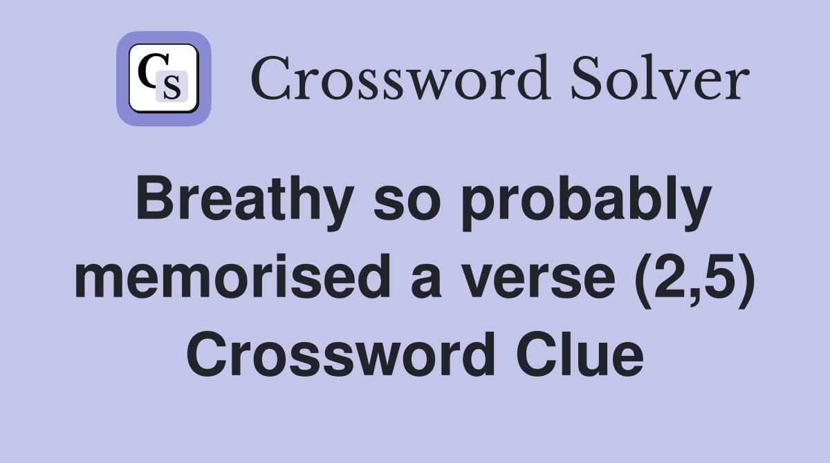 Breathy so probably memorised a verse (2,5) Crossword Clue