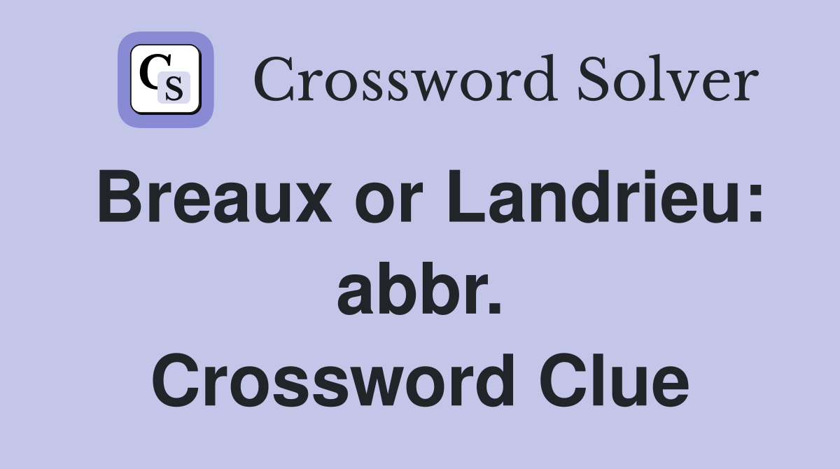 Breaux or Landrieu: abbr. Crossword Clue