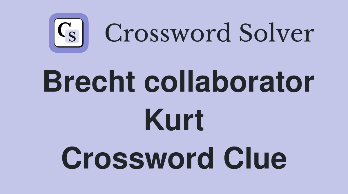 Brecht collaborator Kurt Crossword Clue