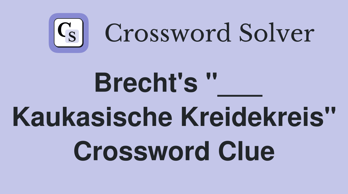Brecht's "___ Kaukasische Kreidekreis" Crossword Clue
