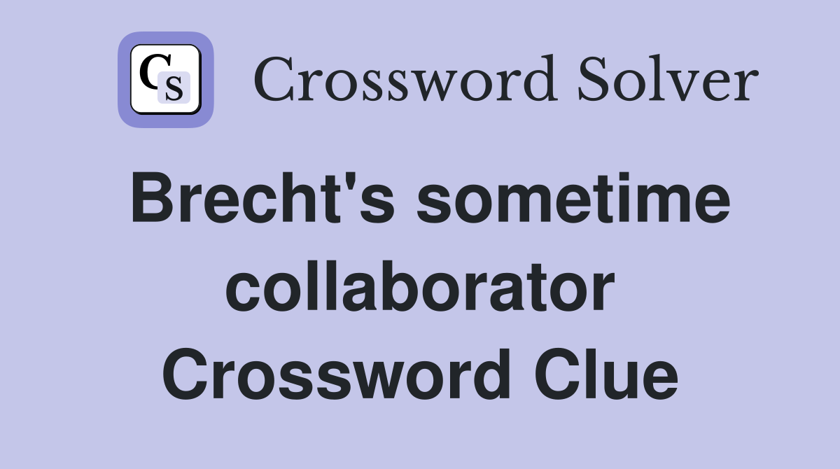 Brecht's sometime collaborator Crossword Clue