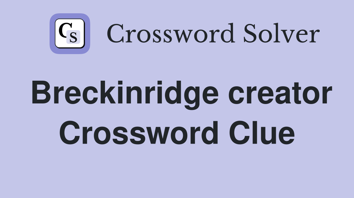 Breckinridge creator Crossword Clue