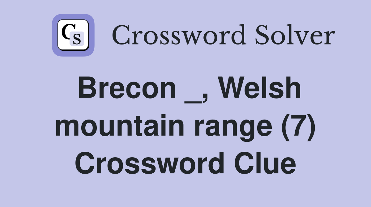 Brecon _, Welsh mountain range (7) Crossword Clue