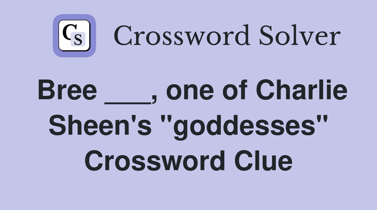 Bree ___, one of Charlie Sheen's "goddesses" Crossword Clue