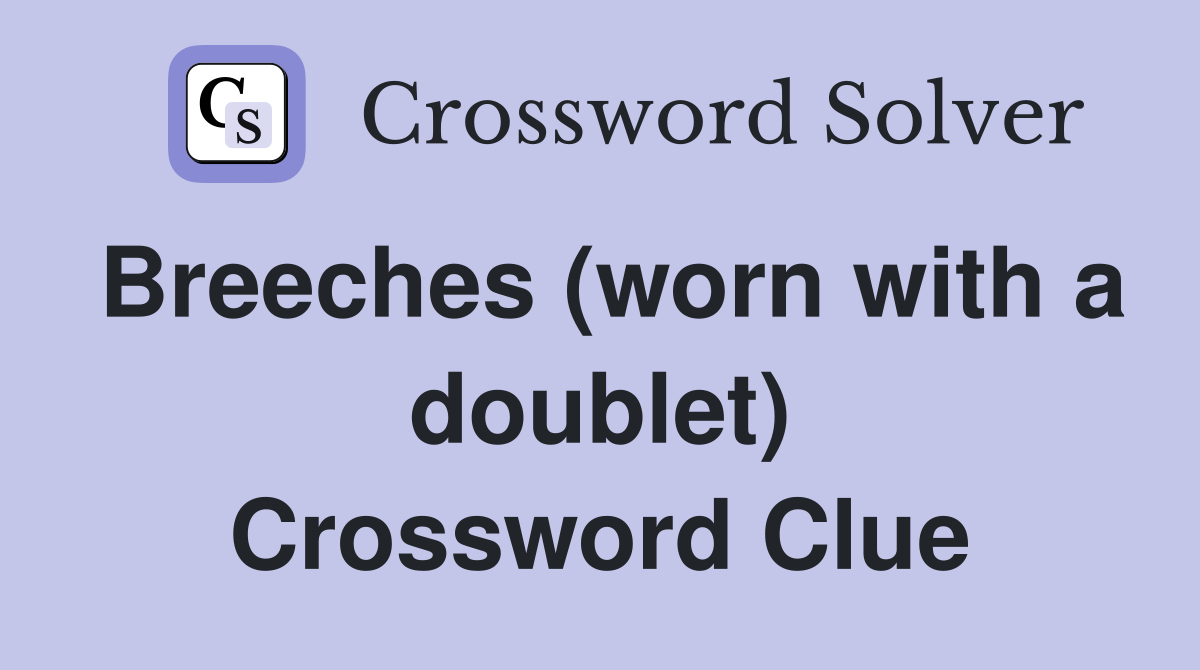 Breeches (worn with a doublet) Crossword Clue