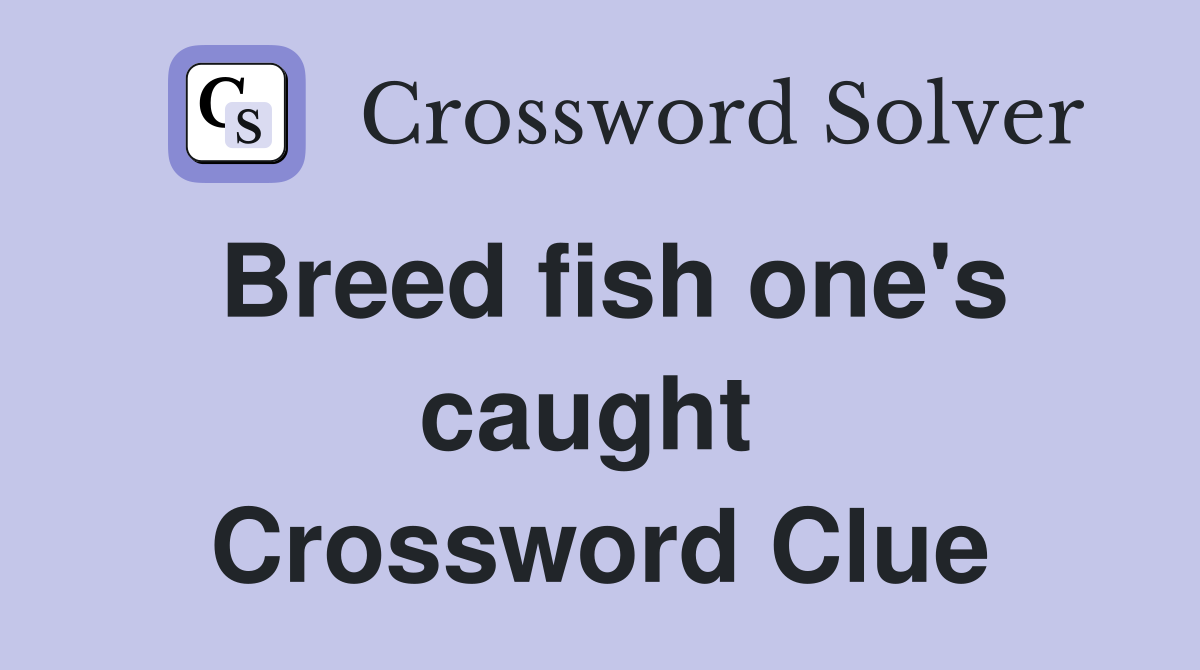 Breed fish one's caught  Crossword Clue