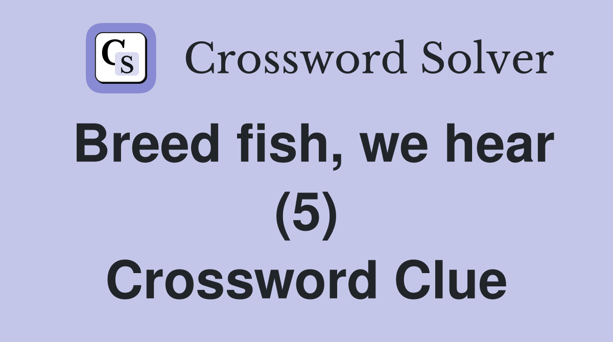 Breed fish, we hear (5) Crossword Clue