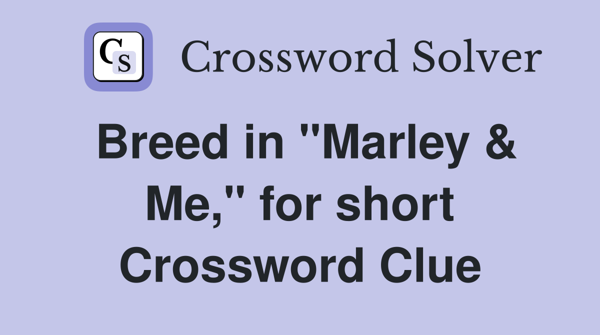 Breed in "Marley & Me," for short Crossword Clue