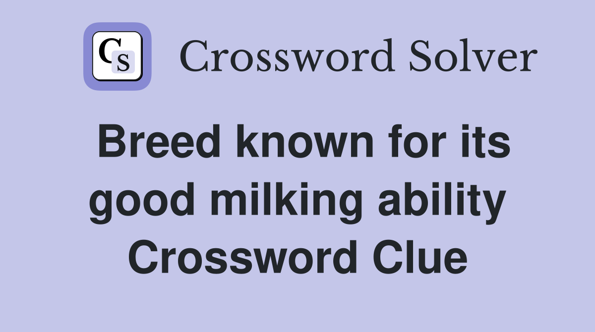 Breed known for its good milking ability Crossword Clue