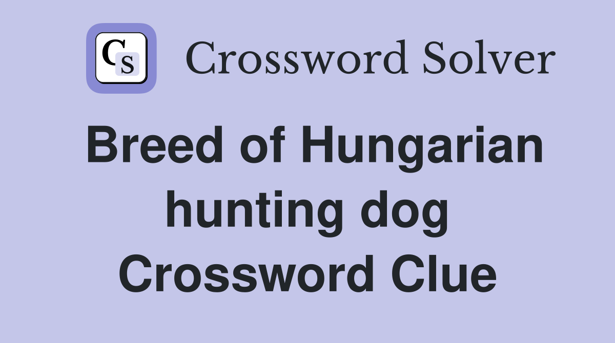 Breed of Hungarian hunting dog Crossword Clue