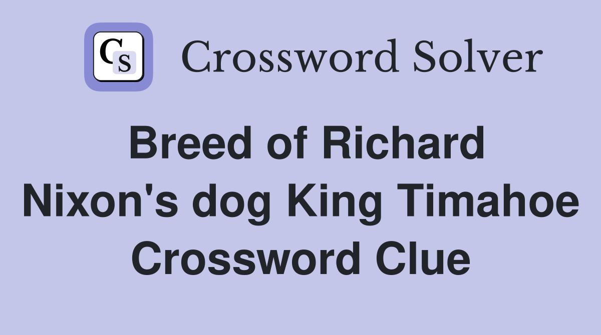 Breed of Richard Nixon's dog King Timahoe Crossword Clue