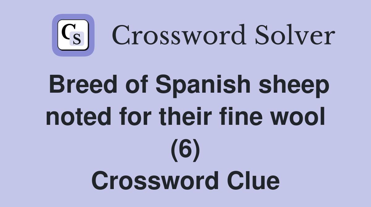 Breed of Spanish sheep noted for their fine wool (6) Crossword Clue