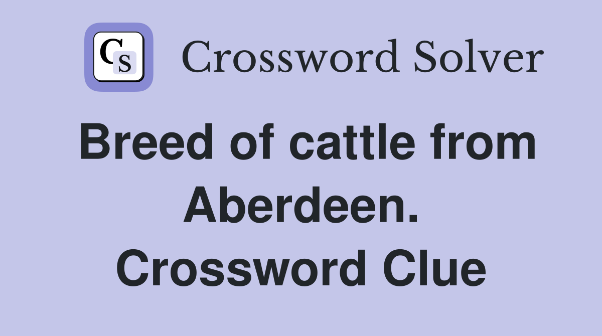 Breed of cattle from Aberdeen. Crossword Clue
