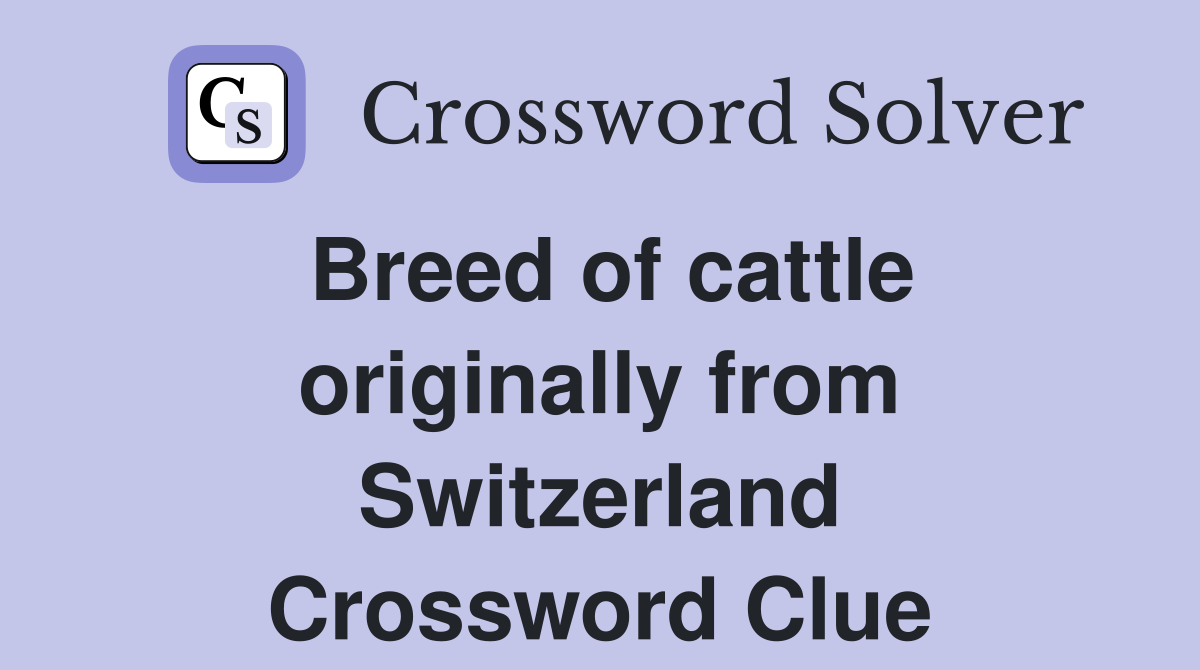Breed of cattle originally from Switzerland Crossword Clue
