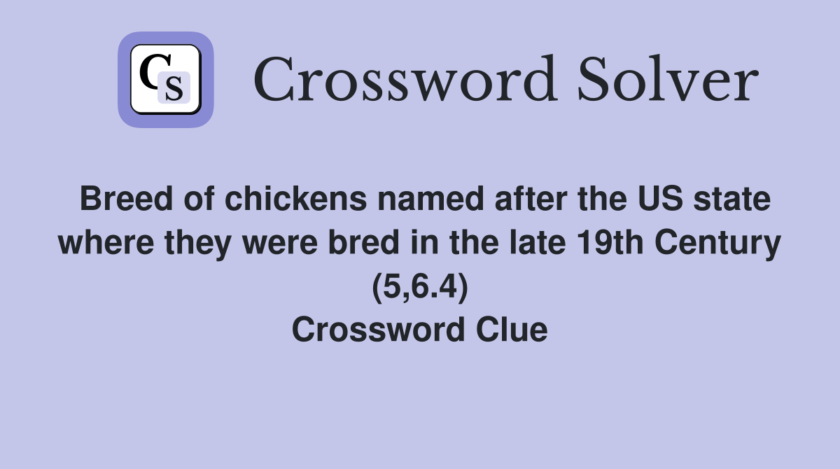 Breed of chickens named after the US state where they were bred in the late 19th Century (5,6.4) Crossword Clue