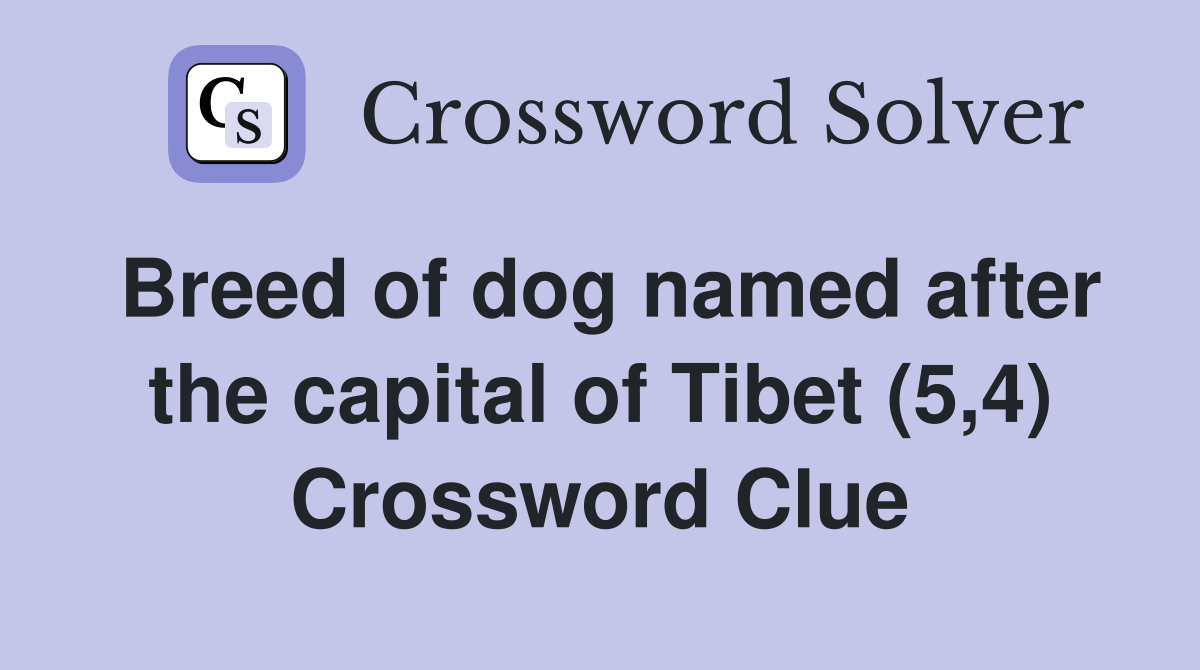 Breed of dog named after the capital of Tibet (5,4) Crossword Clue