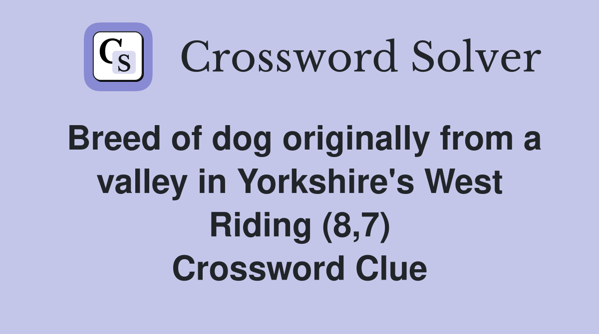 Breed of dog originally from a valley in Yorkshire's West Riding (8,7) Crossword Clue
