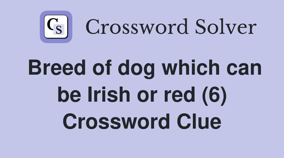Breed of dog which can be Irish or red (6) Crossword Clue