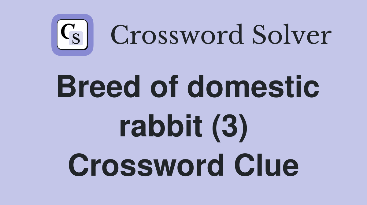 Breed of domestic rabbit (3) Crossword Clue