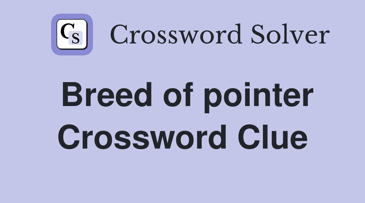 Breed of pointer Crossword Clue
