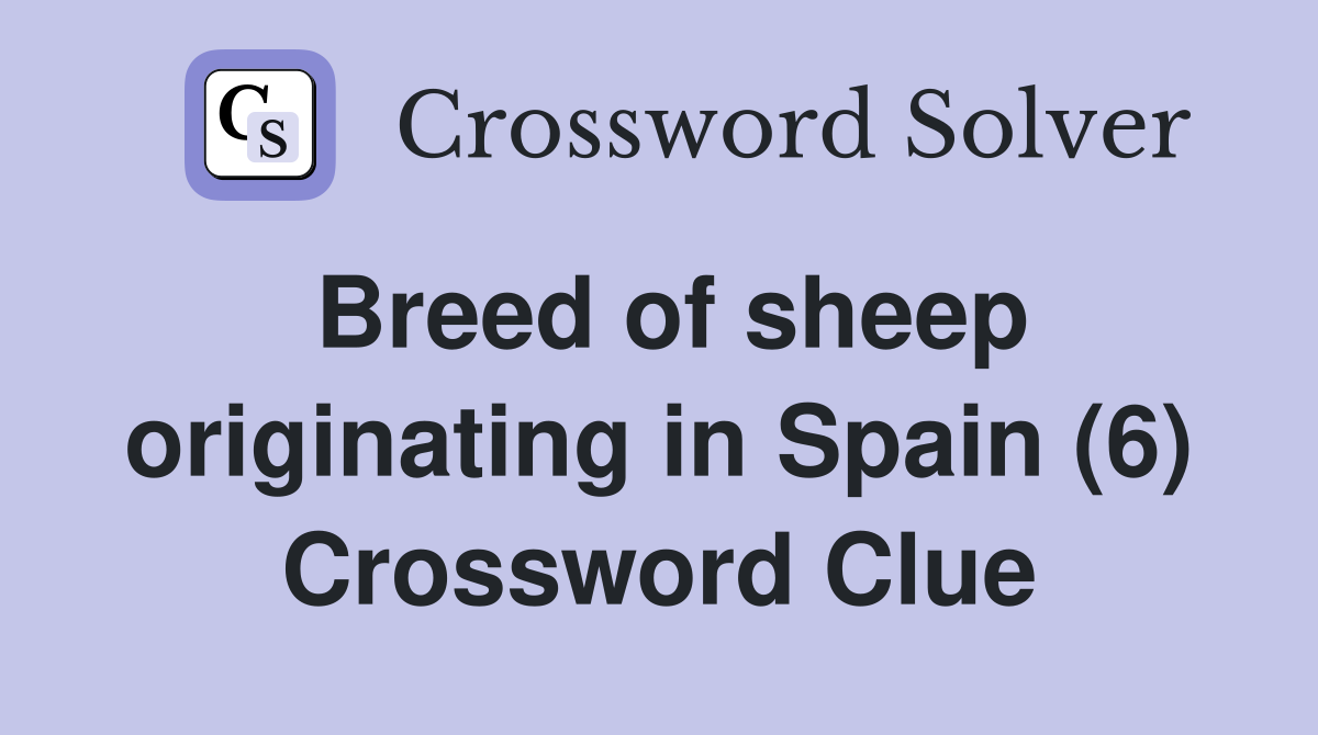 Breed of sheep originating in Spain (6) Crossword Clue