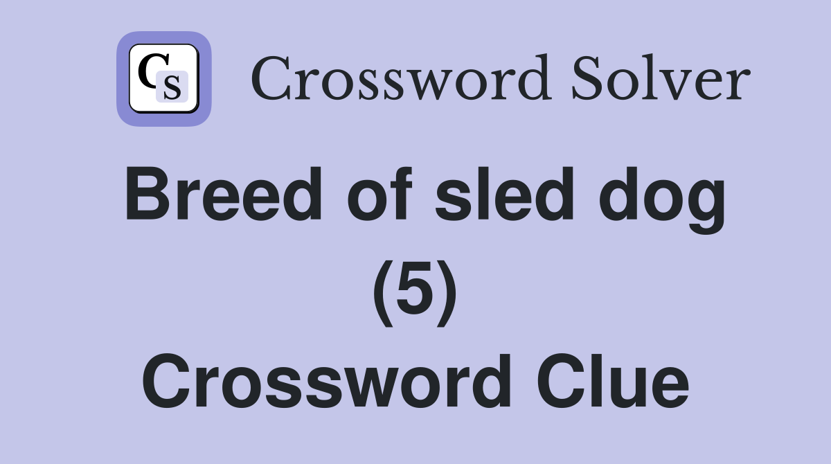 Breed of sled dog (5) Crossword Clue