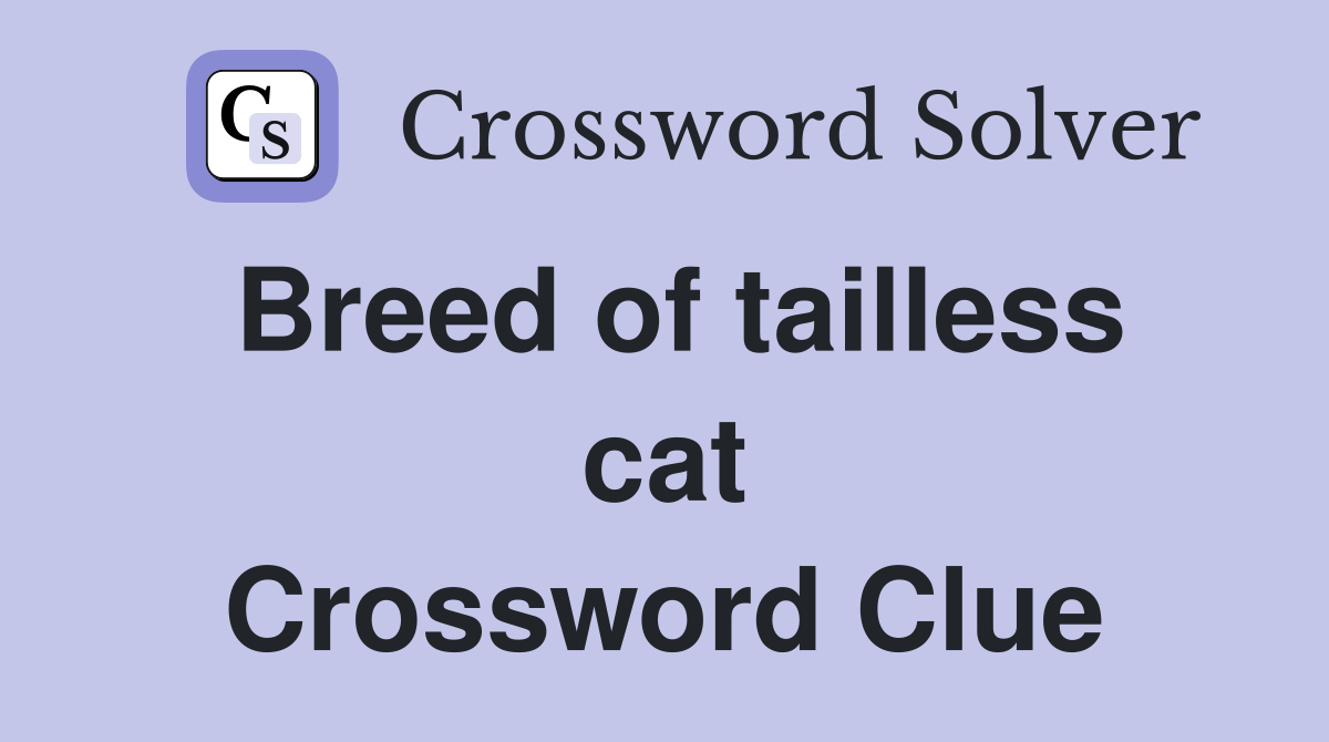 Breed of tailless cat Crossword Clue