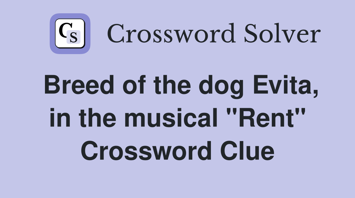 Breed of the dog Evita, in the musical "Rent" Crossword Clue
