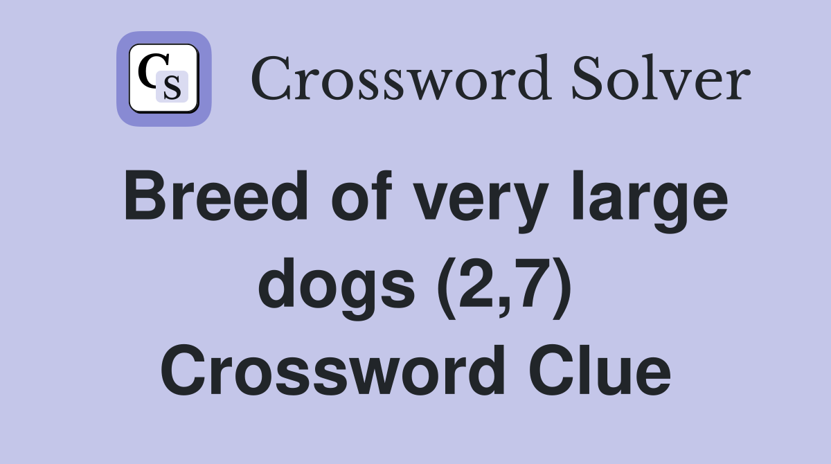 Breed of very large dogs (2,7) Crossword Clue