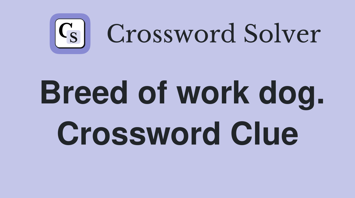 Breed of work dog. Crossword Clue