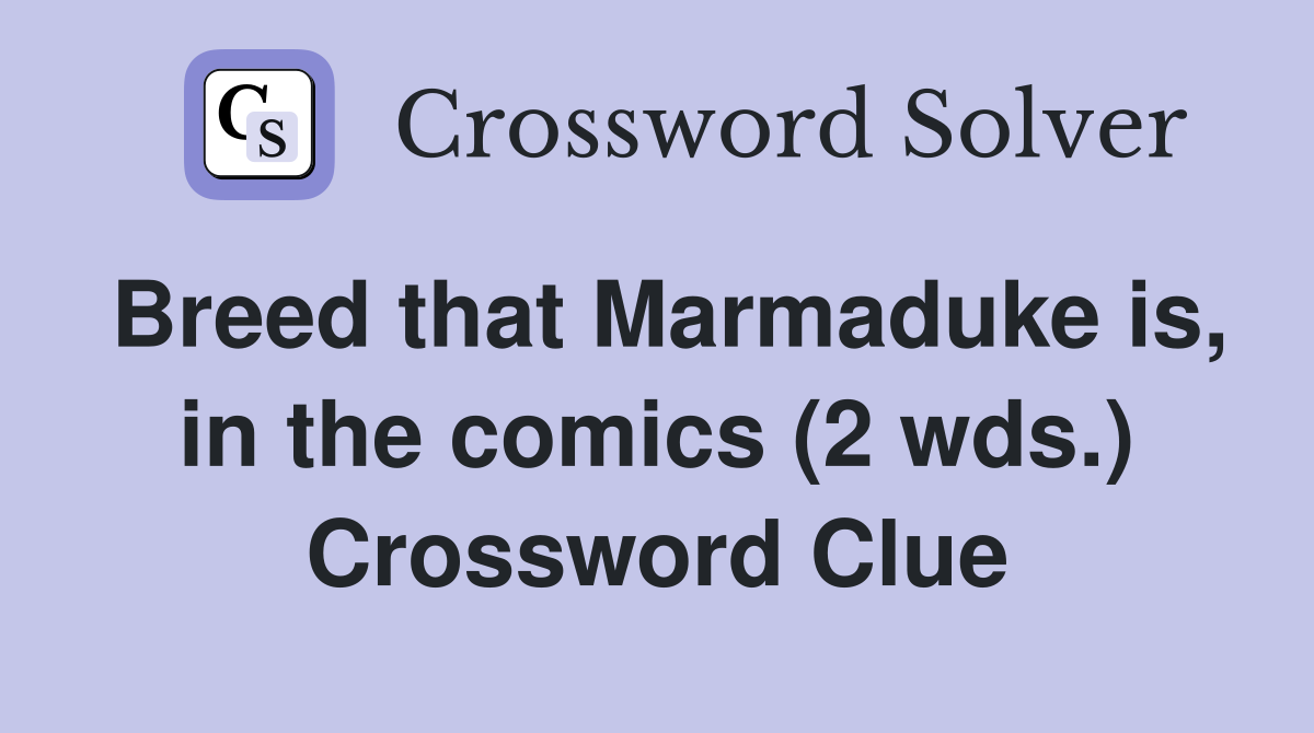Breed that Marmaduke is, in the comics (2 wds.) Crossword Clue