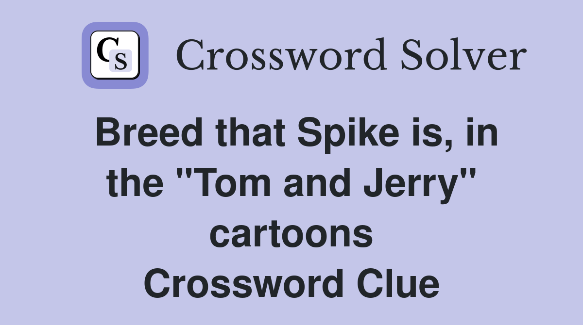 Breed that Spike is, in the "Tom and Jerry" cartoons Crossword Clue