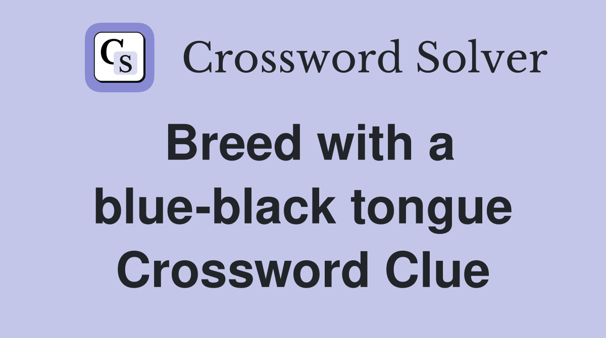 Breed with a blue-black tongue Crossword Clue