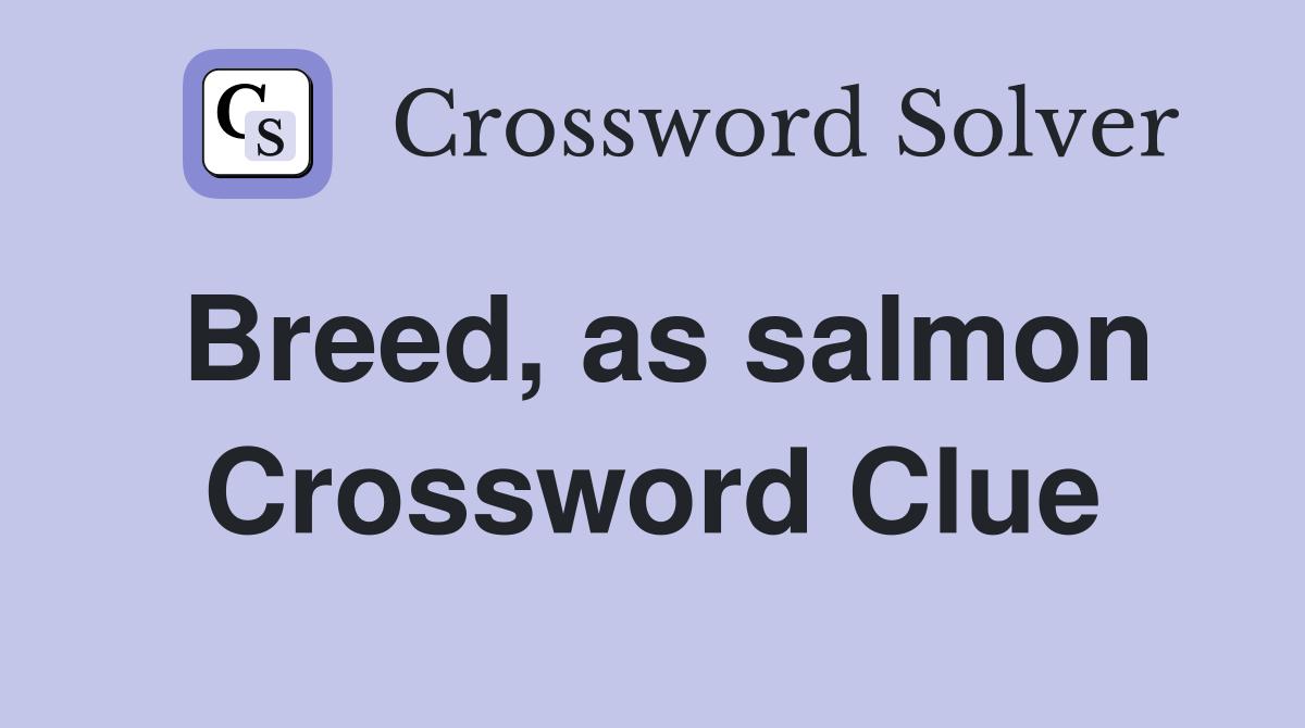 Breed, as salmon Crossword Clue