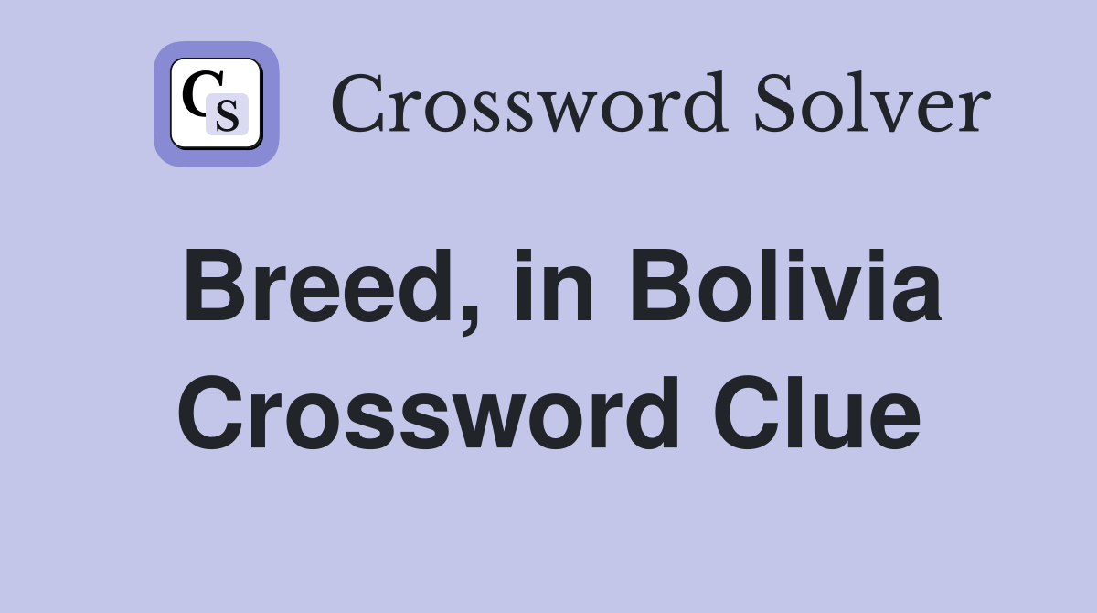 Breed, in Bolivia Crossword Clue