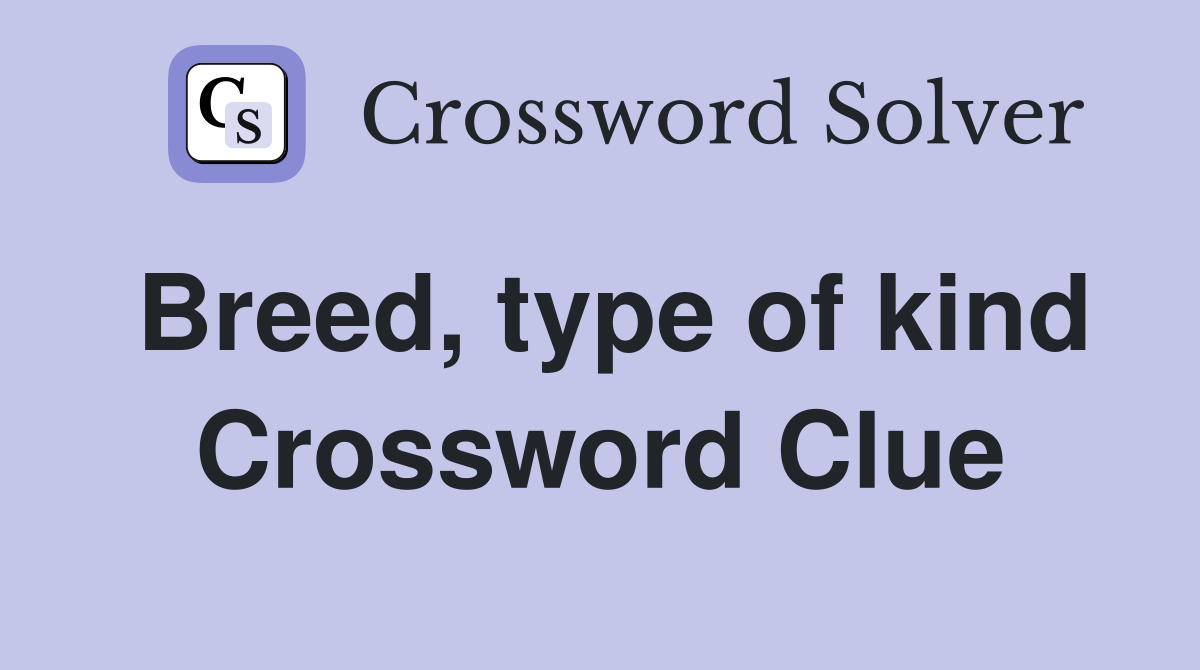 Breed, type of kind Crossword Clue