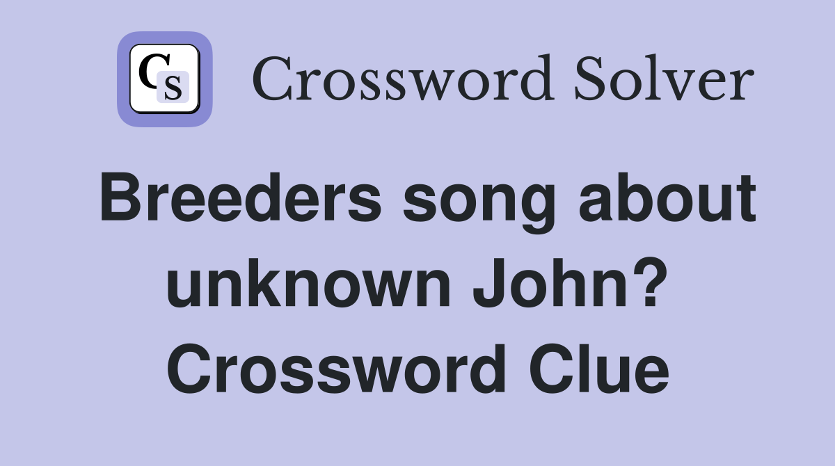 Breeders song about unknown John? Crossword Clue
