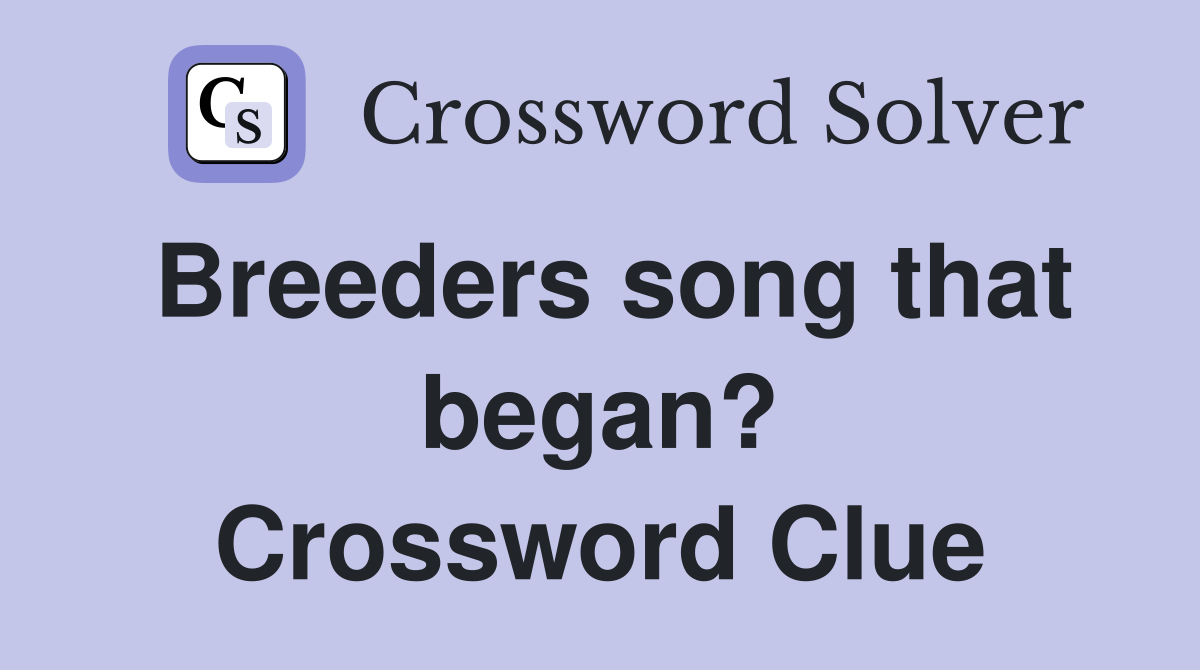 Breeders song that began? Crossword Clue