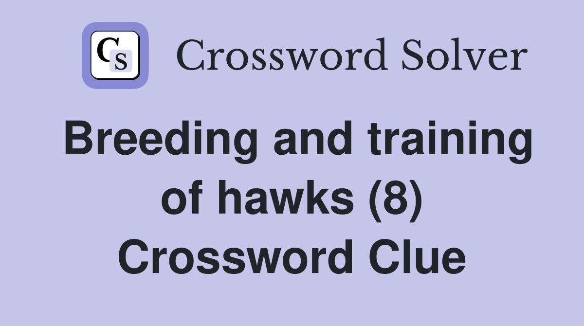 Breeding and training of hawks (8) Crossword Clue