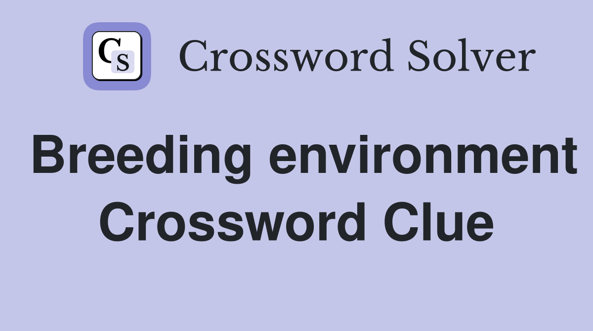 Breeding environment Crossword Clue