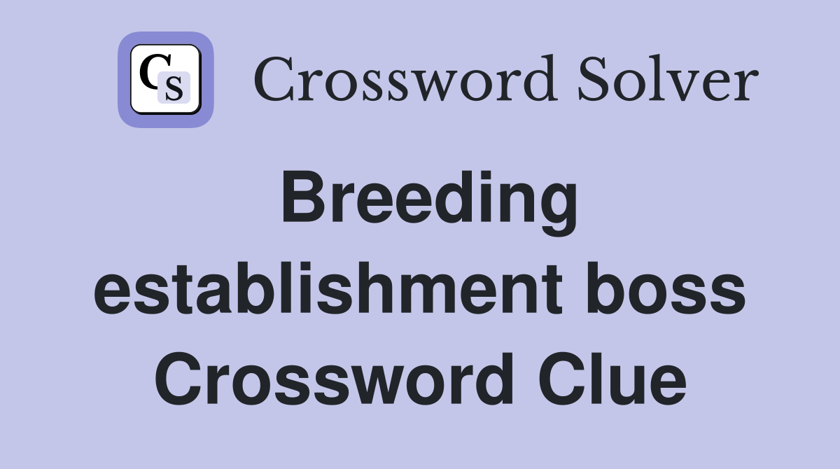 Breeding establishment boss Crossword Clue