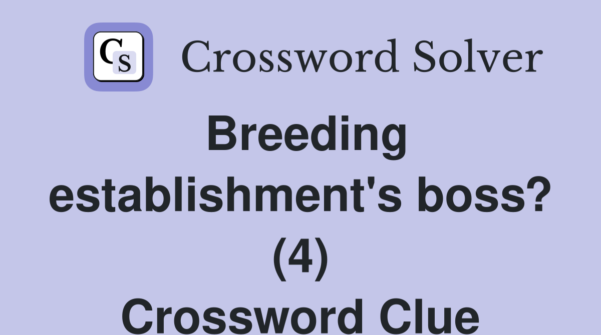 Breeding establishment's boss? (4) Crossword Clue