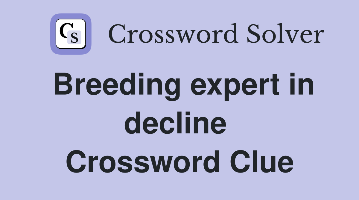 Breeding expert in decline  Crossword Clue